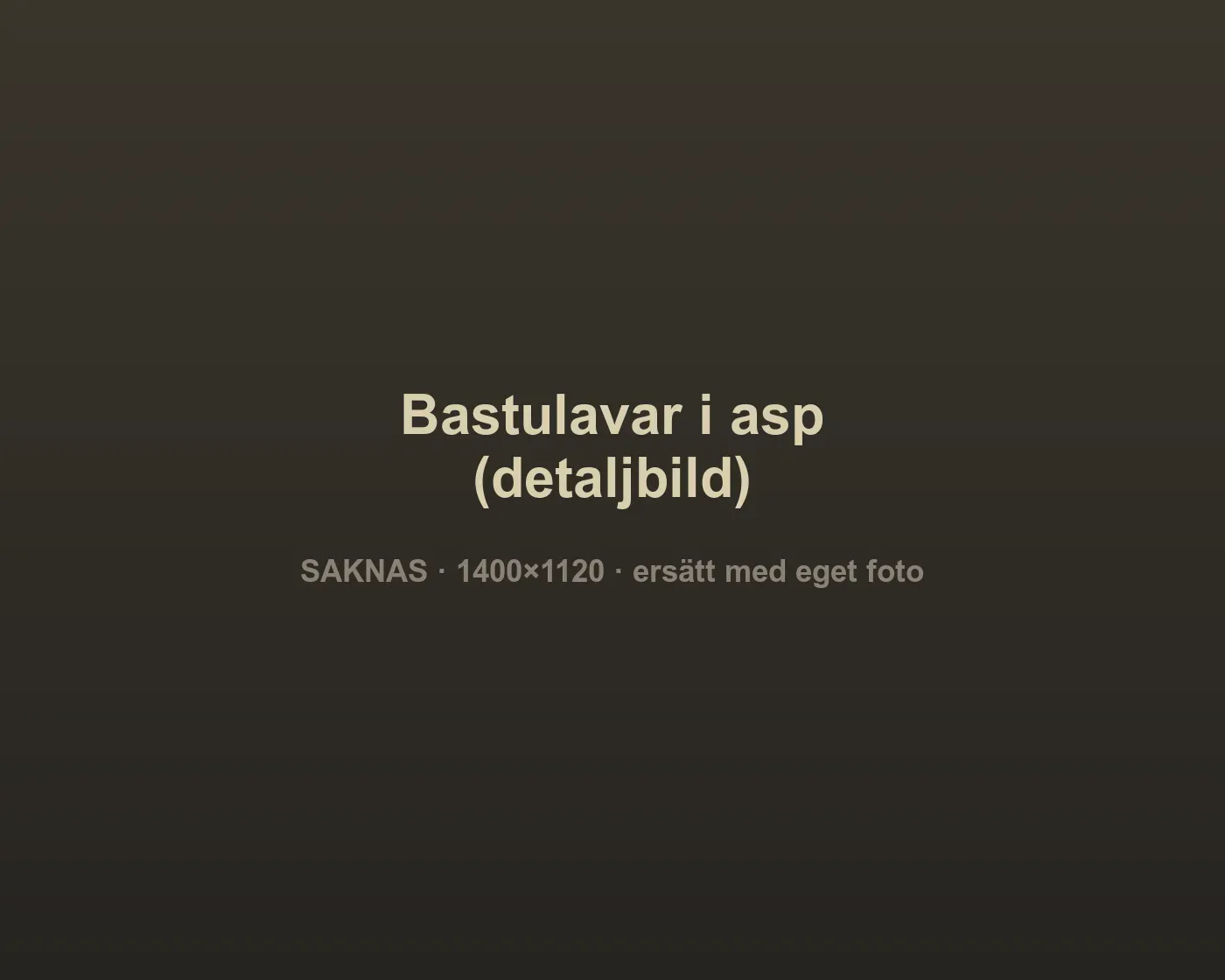 Bastulavar i asp med synlig träådring